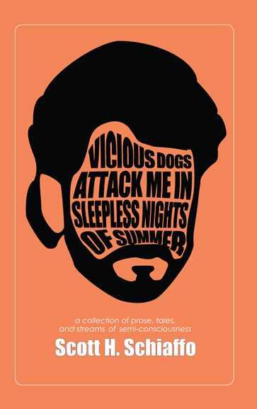 Go to official site for Scott Schiaffo's new book "Vicious Dogs Attack Me In Sleepless Nights Of Summer" click here....