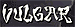 VULGAR